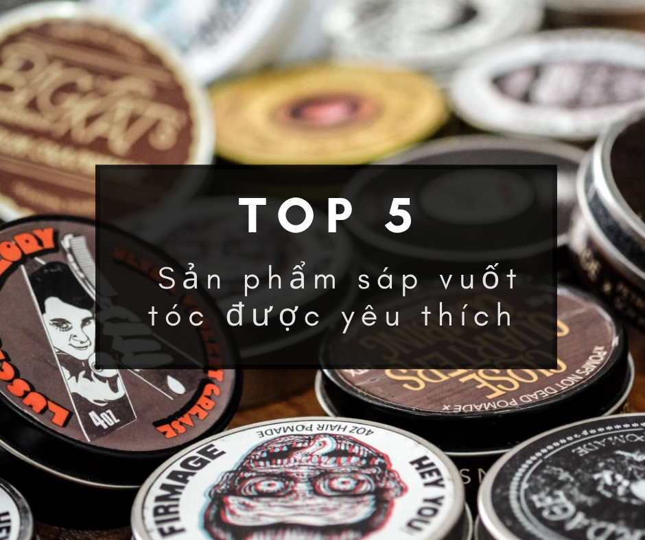 top 5 sản phẩm sáp vuốt tóc